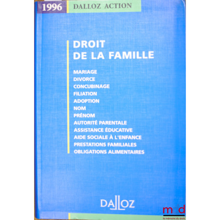 DROIT DE LA FAMILLE, coll. Dalloz Action, ouvrage rédigé sous la direction de J. Rubellin-Devichi