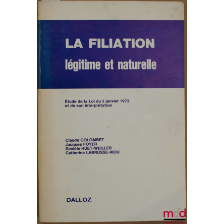 LA FILIATION LÉGITIME ET NATURELLE, Étude de la Loi du 3 janvier 1972 et de son interprétation