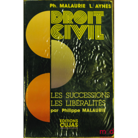 COURS DE DROIT CIVIL : LES SUCCESSIONS, LES LIBÉRALITÉS par Philippe Malaurie