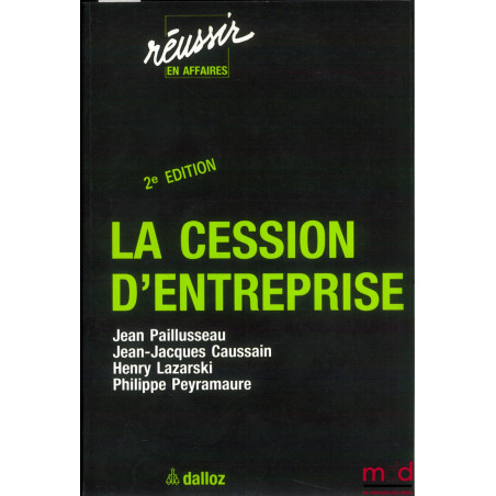 LA CESSION D’ENTREPRISE, 2e éd., coll. Réussir en affaires