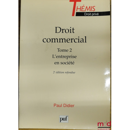 DROIT COMMERCIAL, t. 2 : LES ENTREPRISES EN SOCIÉTÉ, 2ème éd. refondue, coll. Thémis / Droit privé