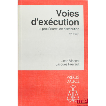 VOIES D’EXÉCUTION ET PROCÉDURES DE DISTRIBUTION, 17ème éd., coll. Précis Dalloz