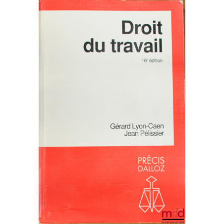 DROIT DU TRAVAIL, 16ème éd., coll. Précis Dalloz
