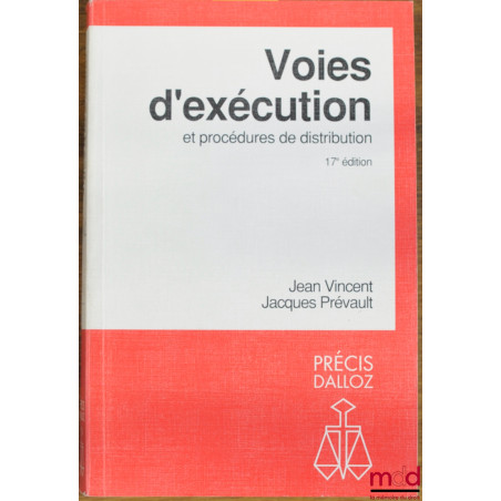 VOIES D’EXÉCUTION ET PROCÉDURES DE DISTRIBUTION, 17ème éd., coll. Précis Dalloz