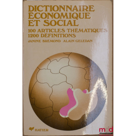 DICTIONNAIRE ÉCONOMIQUE ET SOCIAL, 100 Articles thématiques, 1200 Définitions