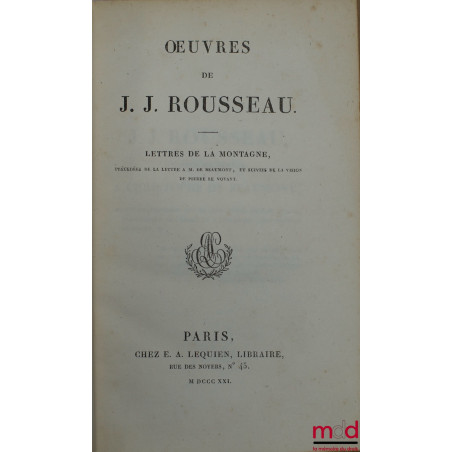 ŒUVRES DE J.J. ROUSSEAU, t. X : LETTRES DE LA MONTAGNE, précédées de la lettre de M. de Beaumont, et suivies de la vision de ...