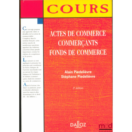 ACTES DE COMMERCE. COMMERÇANTS, FONDS DE COMMERCE, 3ème éd., coll. Cours Dalloz, série Droit privé