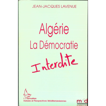 ALGÉRIE, LA DÉMOCRATIE INTERDITE, coll. Histoire et perspectives méditerranéennes