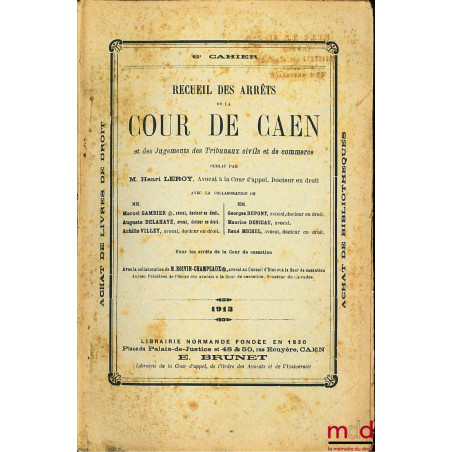 RECUEIL DES ARRÊTS DE LA COUR DE CAEN ET DES JUGEMENTS DES TRIBUNAUX CIVILS ET DE COMMERCE, années 1913 (6 cahiers), 1914-191...