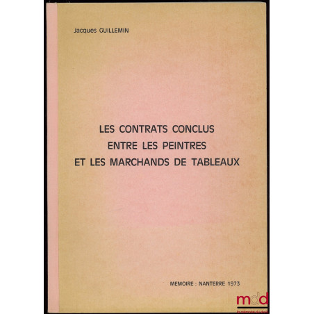 LES CONTRATS CONCLUS ENTRE LES PEINTRES ET LES MARCHANDS DE TABLEAUX, Mémoire pour le D.E.S. de droit privé, Cours de proprié...