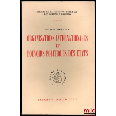 ORGANISATIONS INTERNATIONALES ET POUVOIRS POLITIQUES DES ÉTATS, Cahiers de la fondation nationale des sciences politiques, n° 52