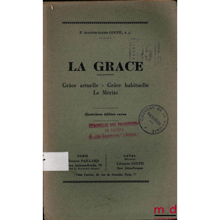 LA GRÂCE. Grâce actuelle - Grâce habituelle - Le Mérite, 4ème éd. revue