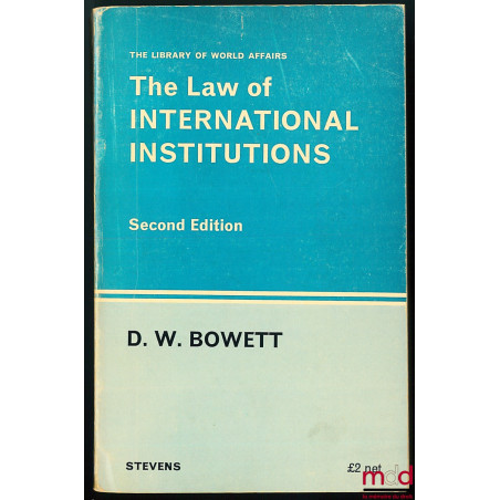 THE LAW OF INTERNATIONAL INSTITUTIONS, 2ème éd., coll. The Library of World Affairs