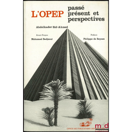 L’OPEP. PASSÉ PRÉSENT ET PERSPECTIVES, avant-propos Mohamed Bedjaoui, Préface Philippe de Seynes