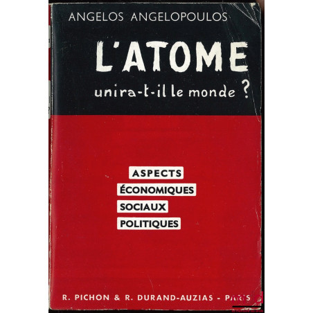 L’ATOME UNIRA-T-IL LE MONDE ? ASPECTS ÉCONOMIQUES, SOCIAUX, POLITIQUES