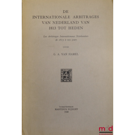 LES ARBITRAGES INTERNATIONAUX NÉERLANDAIS DE 1913 À NOS JOURS (ouvrage essentiellement en neerlandais)