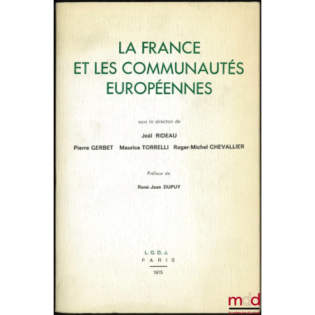 LA FRANCE ET LES COMMUNAUTÉS EUROPÉENNES, sous la direction de Joël Rideau, Pierre Gerbet, Maurice Torrelli, Roger-Michel Che...