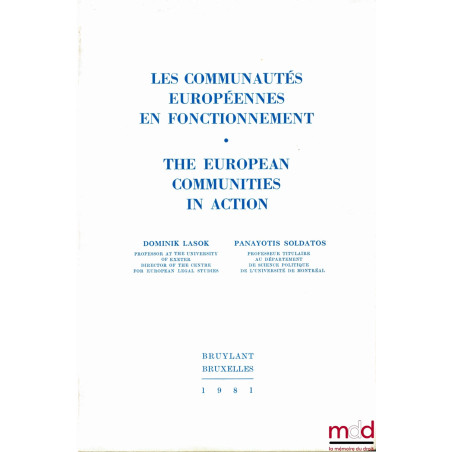 LES COMMUNAUTÉS EUROPÉENNES EN FONCTIONNEMENT - THE EUROPEAN COMMUNITIES IN ACTION, sous la direction des coauteurs D. Lasok ...