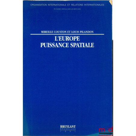 L’EUROPE PUISSANCE SPATIALE, coll. Organisation internationale et relations internationales n° 22, avant-propos P. Dabezies, ...