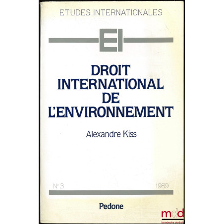 DROIT INTERNATIONAL DE L’ENVIRONNEMENT, coll. Études internationales n° 3