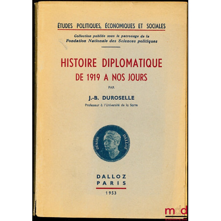 HISTOIRE DIPLOMATIQUE DE 1919 À NOS JOURS, Études pol., éco. et soc., coll. publiée sous le patronage de la Fond. nat. des sc...