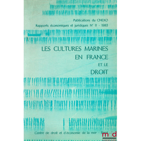 LES CULTURES MARINES EN FRANCE ET LE DROIT, Publications du CNEXO, rapports éc. et jur. n° 11, 1983
