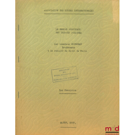 LE RÉGIME JURIDIQUE DES ESPACES POLAIRES, cours professé en 1957 à l’Association des études internationales