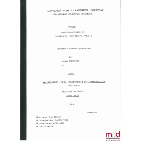 ARCHITECTURE : DE LA PRODUCTION À LA COMMUNICATION, sous la dir. deLucien Sfez, Université de Paris I (Panthéon-Sorbonne), dé...