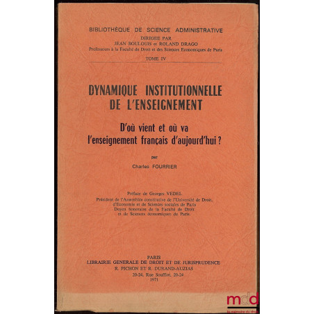 DYNAMIQUE INSTITUTIONNELLE DE L’ENSEIGNEMENT. D’OÙ VIENT ET OÙ VA L’ENSEIGNEMENT FRANÇAIS D’AUJOURD’HUI? Préface Georges Vede...