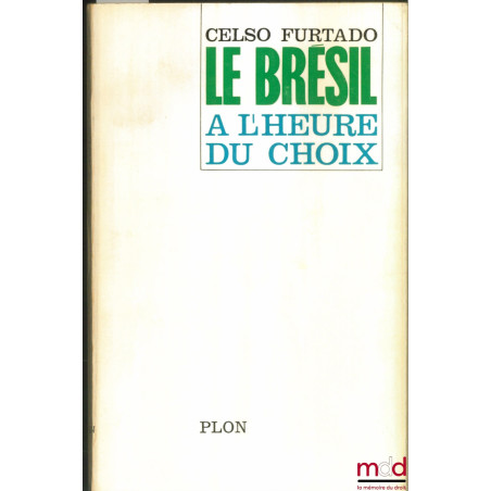 LE BRÉSIL À L’HEURE DU CHOIX. LA POLITIQUE ÉCONOMIQUE D’UN PAYS EN VOIE DE DÉVELOPPEMENT, Préface P. Massé, traduit du portug...