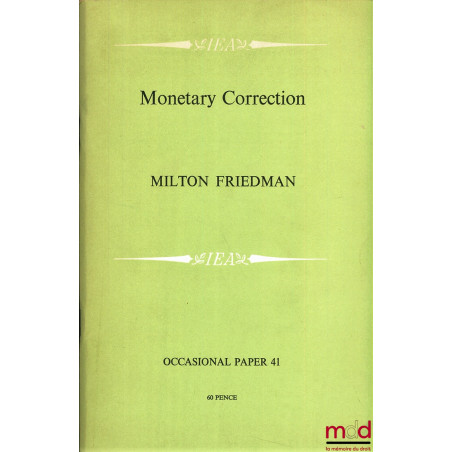 MONETARY CORRECTION, A proposal for escalator clauses to reduce the costs of ending inflation, I.E.A., Occasional paper 41