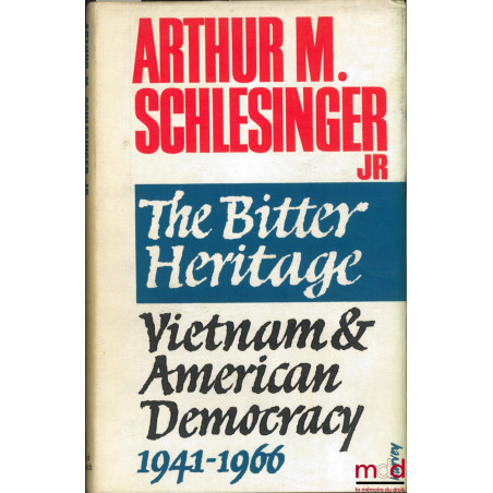 THE BITTER HERITAGE. VIETNAM & AMERICAN DEMOCRACY 1941 - 1966