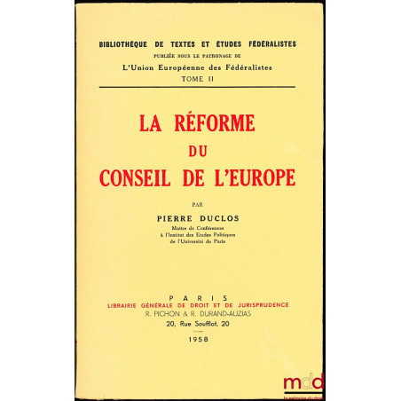 LA RÉFORME DU CONSEIL DE L’EUROPE, Bibl. de textes et études fédéralistes publiée sous le patronage de l’Union Européenne des...