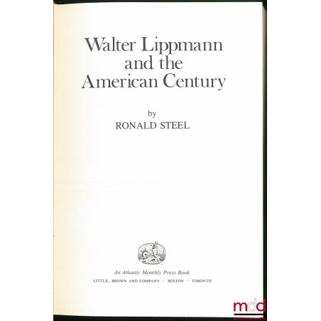 WALTER LIPPMANN AND THE AMERICAN CENTURY, An Atlantic Monthly Press Book