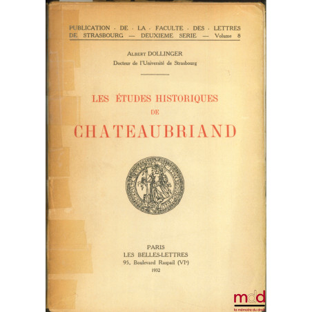 LES ÉTUDES HISTORIQUES DE CHATEAUBRIAND, Publication de la Faculté des lettres de Strasbourg, 2ème série, vol. 8