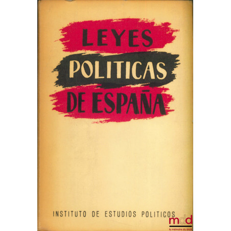 LEYES POLITICAS DE ESPANA : LEYES FUNDAMENTALES Inst. de estudios politicos