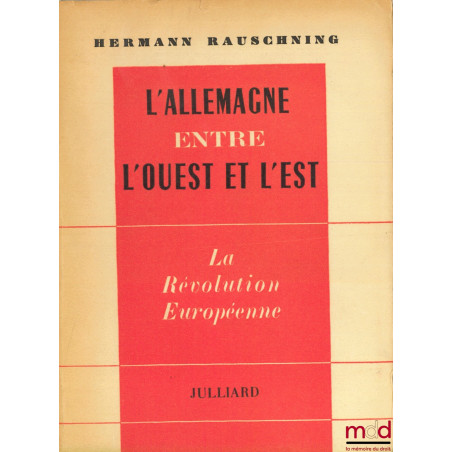 L’ALLEMAGNE ENTRE L’OUEST ET L’EST. La révolution européenne. Traduit de l’allemand par Christine Croizard