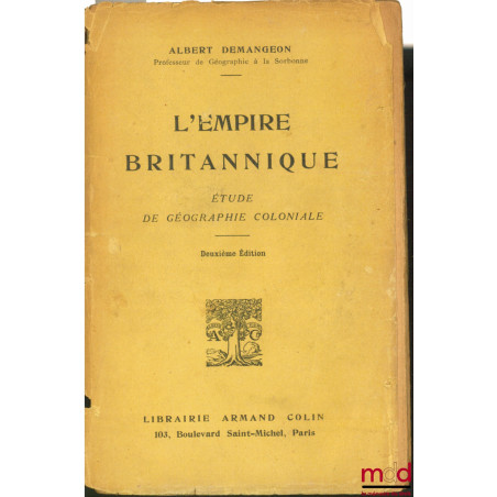 L’EMPIRE BRITANNIQUE. Étude de géographie coloniale, 2ème éd.