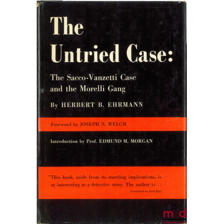 THE UNTRIED CASE : THE SACCO-VANETTI CASE AND THE MORELLI GANG, Foreword by J. N. Welch, Introduction by E.M. Morgan