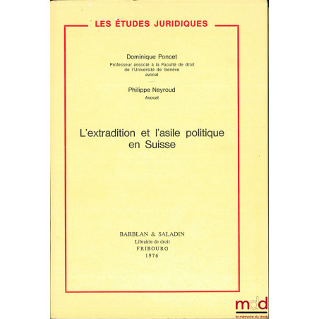 L’EXTRADITION ET L’ASILE POLITIQUE EN SUISSE, coll. Les études juridiques