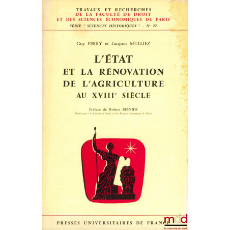 L’ÉTAT ET LA RÉNOVATION DE L’AGRICULTURE AU XVIIIÈME SIÈCLE, coll. Travaux et rech. de la Faculté de droit et des sc. éco. de...