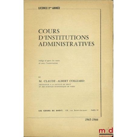 COURS D’INSTITUTIONS ADMINISTRATIVES, rédigé d’après les notes et avec l’autorisation de l’auteur, Licence 2ème année 1965-66