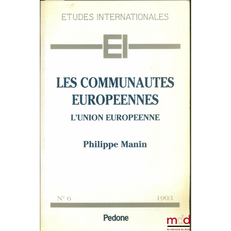 LES COMMUNAUTÉS EUROPÉENNES. L’UNION EUROPÉENNE, coll. Études internationales, n° 6