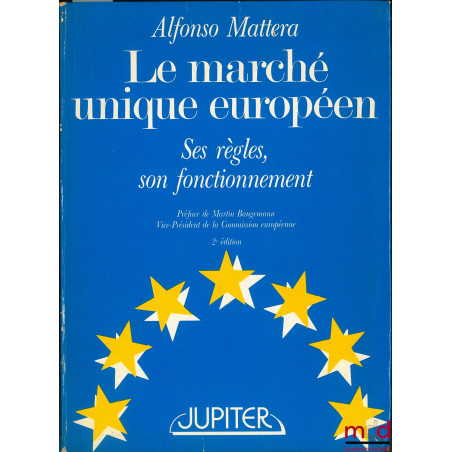 LE MARCHÉ UNIQUE EUROPÉEN. SES RÈGLES, SON FONCTIONNEMENT, 2ème éd., Préface de Martin Bangemann