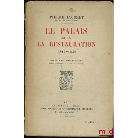 LE PALAIS SOUS LA RESTAURATION 1815 - 1830, 2ème éd., Préface de Charles Chenu