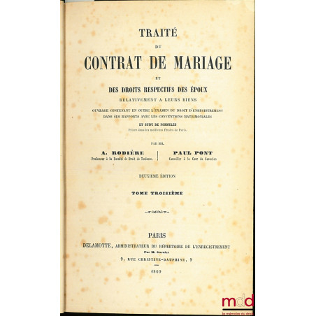 TRAITÉ DU CONTRAT DE MARIAGE ET DES DROITS RESPECTIFS DES ÉPOUX RELATIVEMENT À LEURS BIENS, 2ème éd., t. III (sur 3 au total)
