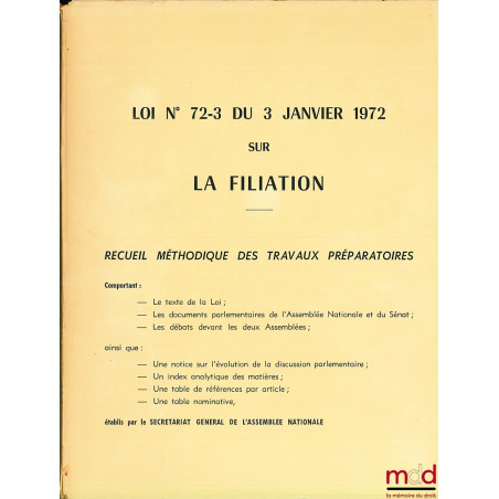 LOI n° 72-3 DU 3 JANVIER 1972 SUR LA FILIATION. RECUEIL MÉTHODIQUE DES TRAVAUX PRÉPARATOIRES