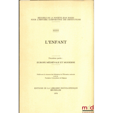 L’ENFANT, 2ème partie : EUROPE MÉDIÉVALE ET MODERNE, Recueils de la Société Jean Bodin pour l’Histoire comparative des instit...