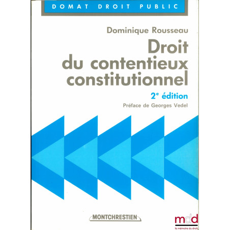 DROIT DU CONTENTIEUX CONSTITUTIONNEL, 2ème éd., Préface de Georges Vedel, coll. Domat Droit public