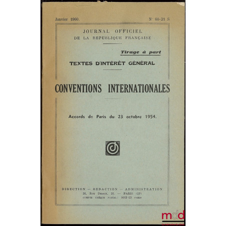 CONVENTIONS INTERNATIONALES : ACCORDS DE PARIS DU 23 OCTOBRE 1954, J.O. n° 60-21 S, coll. Textes d’intérêt général, tirage à ...